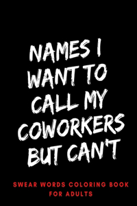 Names I Want To Call My CoWorkers But Can't