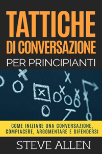 Tattiche di conversazione per principianti per compiacere, discutere e difendersi