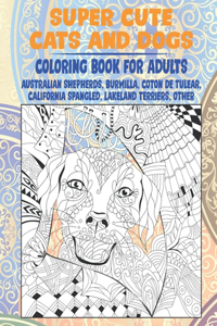 Super Cute Cats and Dogs - Coloring Book for adults - Australian Shepherds, Burmilla, Coton de Tulear, California Spangled, Lakeland Terriers, other