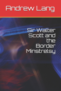 Sir Walter Scott and the Border Minstrelsy