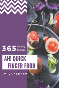 Ah! 365 Yummy Quick Finger Food Recipes: A Yummy Quick Finger Food Cookbook to Fall In Love With