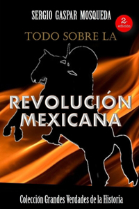 Todo sobre la Revolución Mexicana