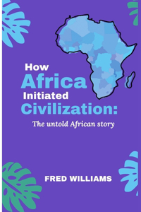 How AFRICA initiated CIVILIZATION