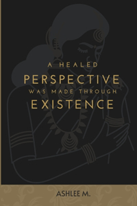 A healed perspective was made through existence