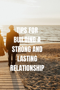 Tips For building A Strong And Lasting Relationship