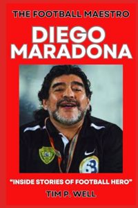 The Football Maestro Diego Maradona