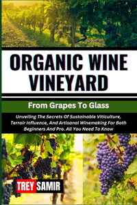ORGANIC WINE VINEYARD From Grapes To Glass