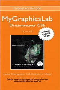 Adobe Dreamweaver Cs6 Classroom in a Book Plus Mylab Graphics Course - Access Card Package