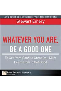 Whatever You Are, Be a Good One