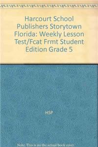 Harcourt School Publishers Storytown Florida: Weekly Lesson Test/Fcat Frmt Student Edition Grade 5