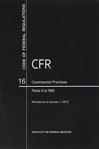 Code of Federal Regulations, Title 16, Commercial Practices, PT. 0-999, Revised as of January 1, 2012