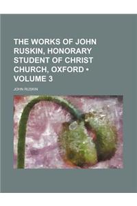 The Works of John Ruskin, Honorary Student of Christ Church, Oxford (Volume 3)