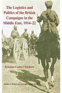 Logistics and Politics of the British Campaigns in the Middle East, 1914-22