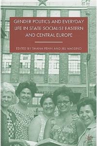 Gender Politics and Everyday Life in State Socialist Eastern and Central Europe