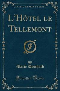 L'HÃ´tel Le Tellemont (Classic Reprint)