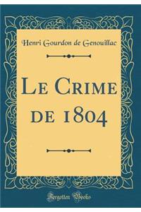 Le Crime de 1804 (Classic Reprint)