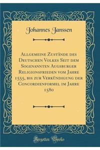 Allgemeine ZustÃ¤nde Des Deutschen Volkes Seit Dem Sogenannten Augsburger Religionsfrieden Vom Jahre 1555, Bis Zur VerkÃ¼ndigung Der Concordienformel Im Jahre 1580 (Classic Reprint)