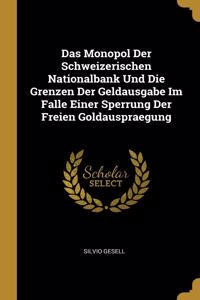 Das Monopol Der Schweizerischen Nationalbank Und Die Grenzen Der Geldausgabe Im Falle Einer Sperrung Der Freien Goldauspraegung
