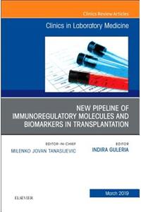 New Pipeline of Immunoregulatory Molecules and Biomarkers in Transplantation, an Issue of the Clinics in Laboratory Medicine