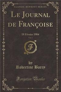 Le Journal de Franï¿½oise, Vol. 3: 18 Fï¿½vrier 1904 (Classic Reprint)
