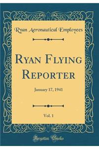 Ryan Flying Reporter, Vol. 1: January 17, 1941 (Classic Reprint)