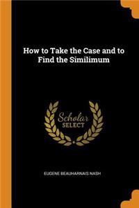 How to Take the Case and to Find the Similimum