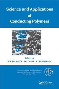 Science and Applications of Conducting Polymers, Papers from the Sixth European Industrial Workshop: Papers from the Sixth European Industrial Workshop