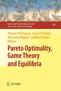 Pareto Optimality, Game Theory and Equilibria: 17 (Springer Optimization and Its Applications)