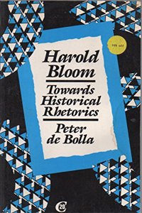 Harold Bloom: Towards Historical Rhetorics