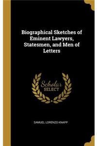 Biographical Sketches of Eminent Lawyers, Statesmen, and Men of Letters