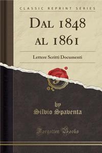 Dal 1848 Al 1861: Lettere Scritti Documenti (Classic Reprint)