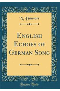 English Echoes of German Song (Classic Reprint)