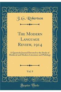 The Modern Language Review, 1914, Vol. 9: A Quarterly Journal Devoted to the Study of Medieval and Modern Literature and Philology (Classic Reprint)