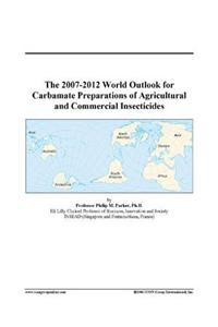 The 2007-2012 World Outlook for Carbamate Preparations of Agricultural and Commercial Insecticides