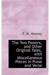 The Two Powers, and Other Original Tales, with Miscellaneous Pieces in Prose and Verse