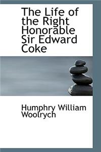 The Life of the Right Honorable Sir Edward Coke