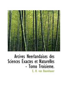 Arcives Neerlandaises Des Sciences Exactes Et Naturelles - Tomo Troisieme.