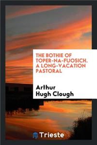 The Bothie of Toper-Ma-Fuosich. a Long-Vacation Pastoral