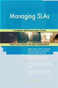 Managing SLAs Complete Self-Assessment Guide