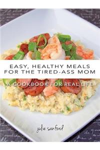 Easy, Healthy Meals for the Tired-Ass Mom