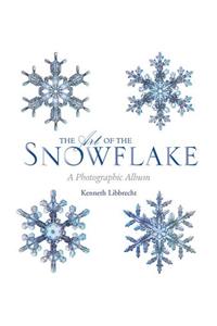 The Art of the Snowflake: A Photographic Album