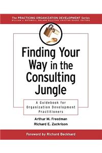 Finding Your Way in the Consulting Jungle: A Guidebook for Organization Development Practitioners