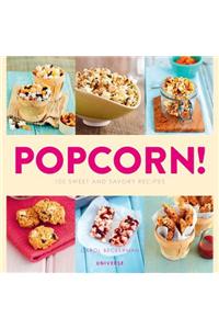 Popcorn!: 100 Sweet and Savory Recipes