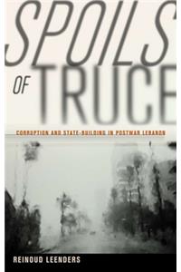 Spoils of Truce: Corruption and State-Building in Postwar Lebanon