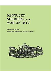 Kentucky Soldiers of the War of 1812, with an Added Index and a New Introduction by G. Glenn Clift