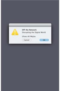 Off the Network: Disrupting the Digital World Volume 41