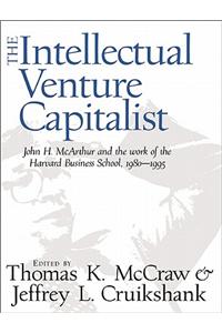 Intellectual Venture Capitalist: John H.McArthur and the Work of the Harvard Business School, 1980-95