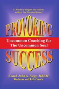 Provoking Success - Uncommon Coaching for the Uncommon Soul