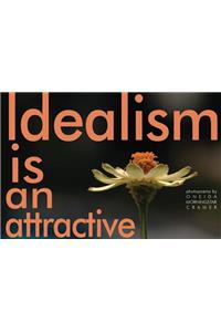 Idealism Is an Attractive Flower