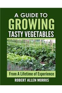 Guide to Growing Tasty Vegetables